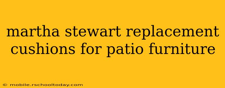martha stewart replacement cushions for patio furniture