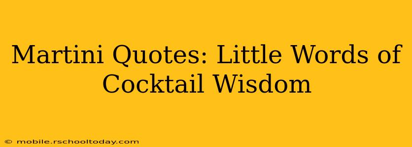 Martini Quotes: Little Words of Cocktail Wisdom