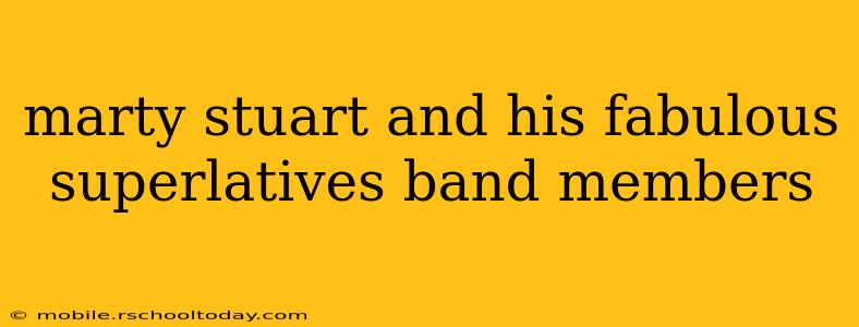 marty stuart and his fabulous superlatives band members
