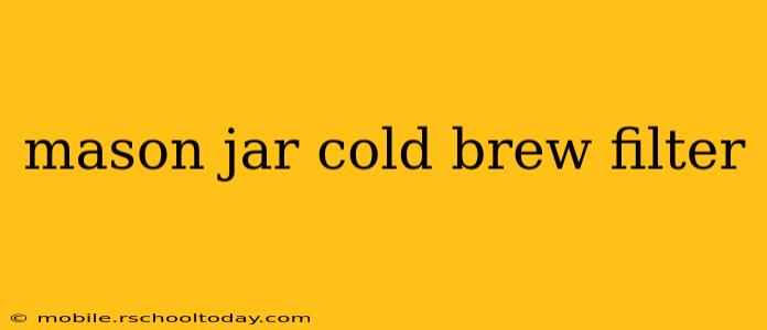 mason jar cold brew filter