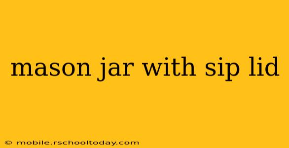 mason jar with sip lid
