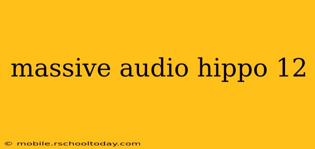 massive audio hippo 12