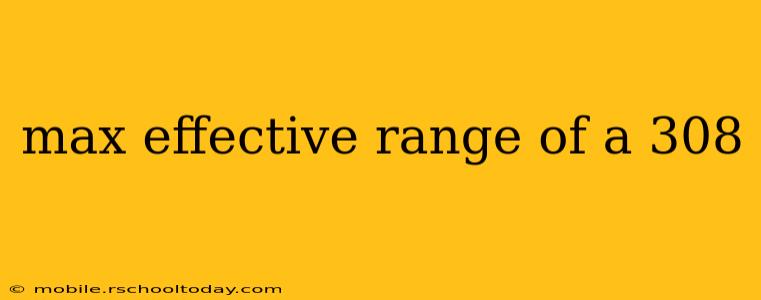max effective range of a 308