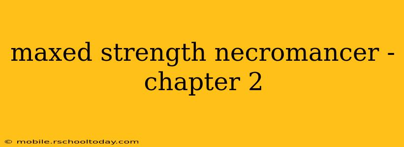 maxed strength necromancer - chapter 2