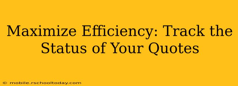 Maximize Efficiency: Track the Status of Your Quotes