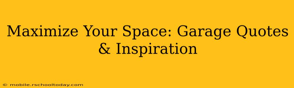 Maximize Your Space: Garage Quotes & Inspiration