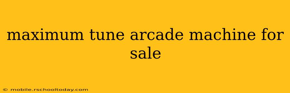 maximum tune arcade machine for sale