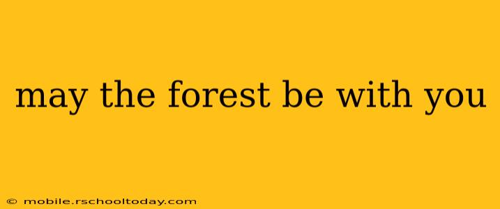 may the forest be with you