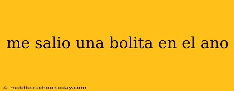 me salio una bolita en el ano