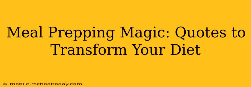 Meal Prepping Magic: Quotes to Transform Your Diet