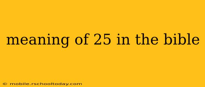 meaning of 25 in the bible