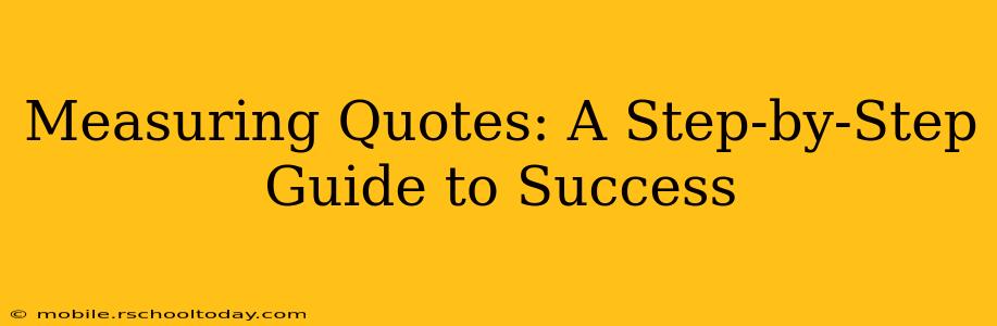 Measuring Quotes: A Step-by-Step Guide to Success