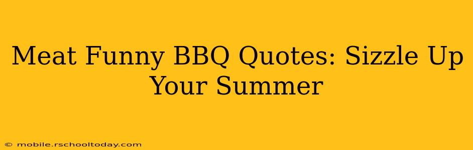 Meat Funny BBQ Quotes: Sizzle Up Your Summer