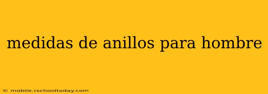 medidas de anillos para hombre