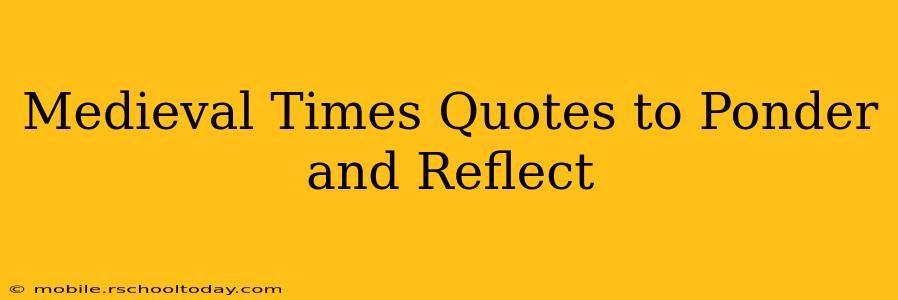 Medieval Times Quotes to Ponder and Reflect