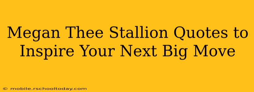 Megan Thee Stallion Quotes to Inspire Your Next Big Move
