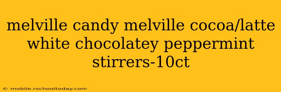 melville candy melville cocoa/latte white chocolatey peppermint stirrers-10ct