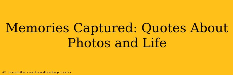 Memories Captured: Quotes About Photos and Life
