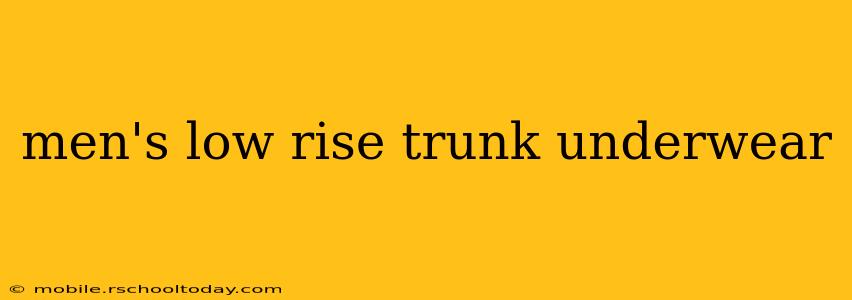 men's low rise trunk underwear