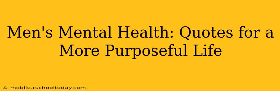 Men's Mental Health: Quotes for a More Purposeful Life