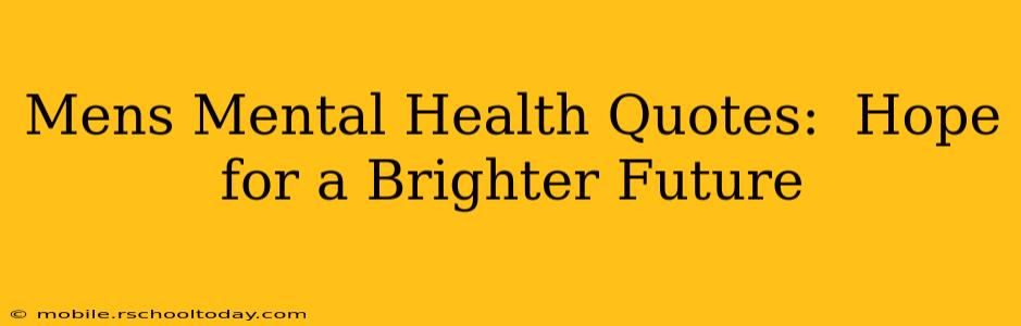 Mens Mental Health Quotes:  Hope for a Brighter Future
