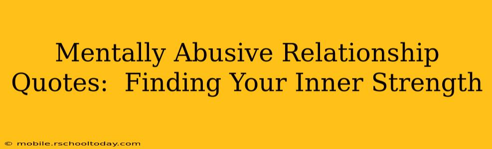 Mentally Abusive Relationship Quotes:  Finding Your Inner Strength