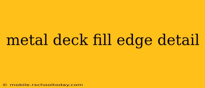 metal deck fill edge detail
