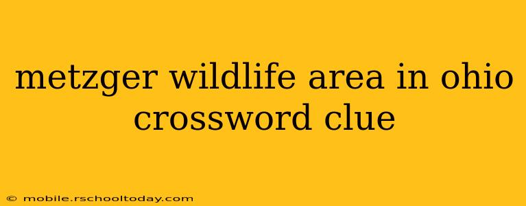 metzger wildlife area in ohio crossword clue