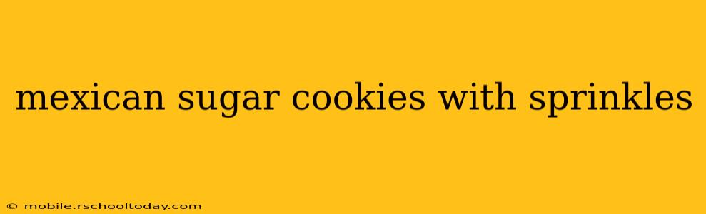 mexican sugar cookies with sprinkles