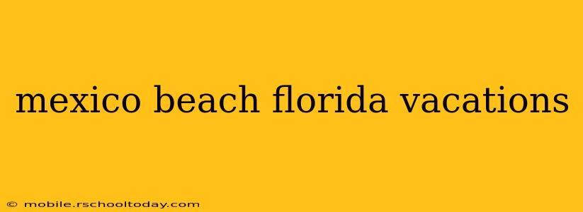 mexico beach florida vacations