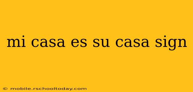 mi casa es su casa sign