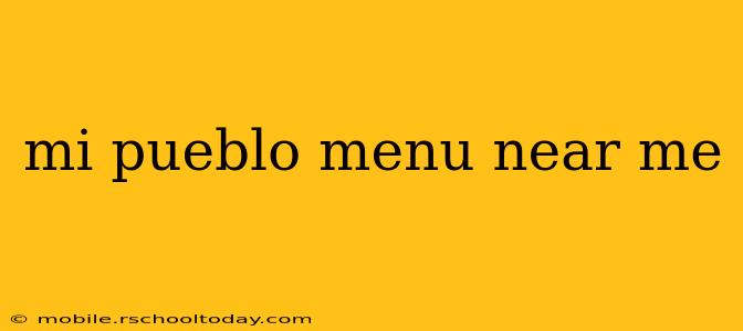 mi pueblo menu near me