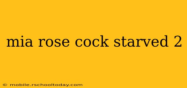 mia rose cock starved 2 mia rose cock starved 2