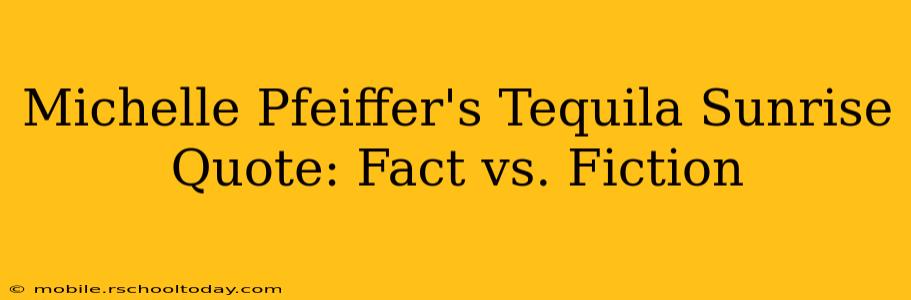 Michelle Pfeiffer's Tequila Sunrise Quote: Fact vs. Fiction