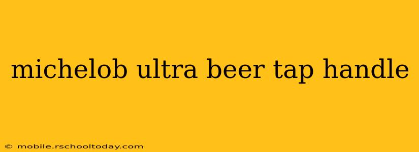 michelob ultra beer tap handle