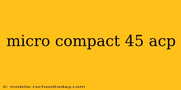 micro compact 45 acp