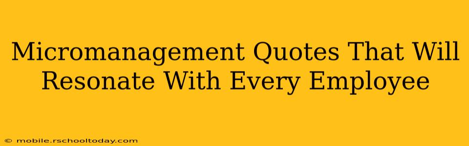 Micromanagement Quotes That Will Resonate With Every Employee