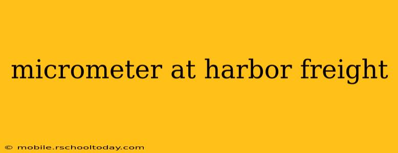 micrometer at harbor freight