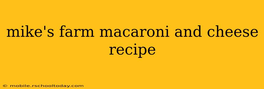 mike's farm macaroni and cheese recipe