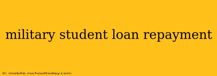 military student loan repayment