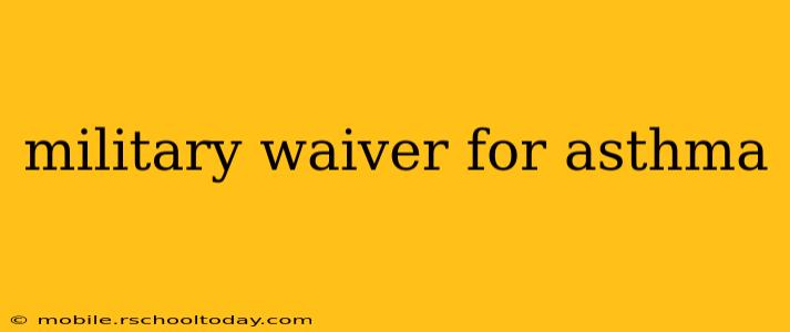 military waiver for asthma