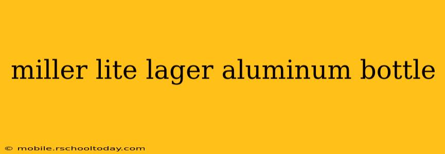 miller lite lager aluminum bottle