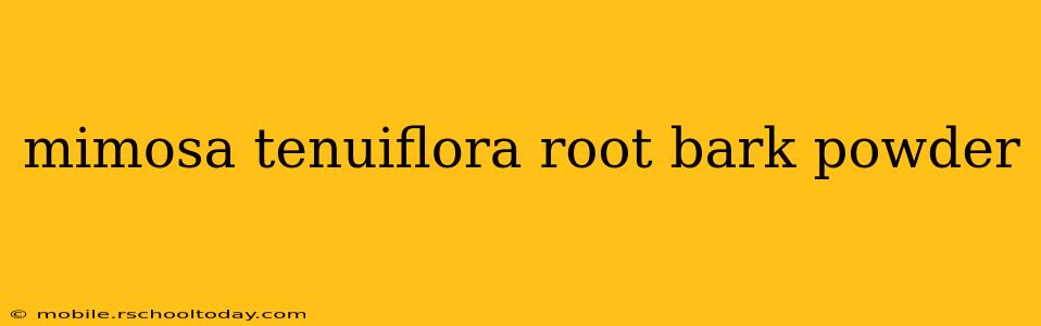 mimosa tenuiflora root bark powder