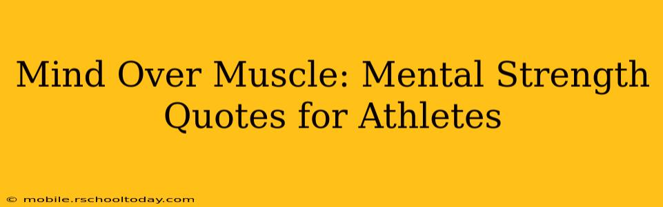 Mind Over Muscle: Mental Strength Quotes for Athletes