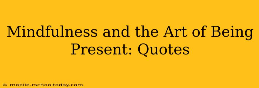 Mindfulness and the Art of Being Present: Quotes