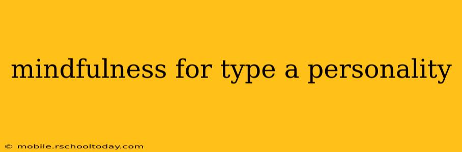 mindfulness for type a personality