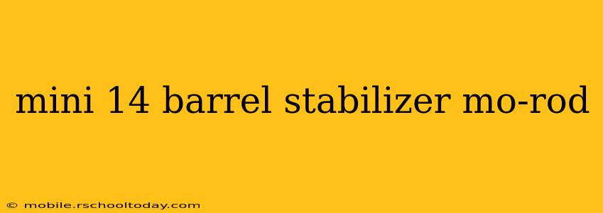 mini 14 barrel stabilizer mo-rod