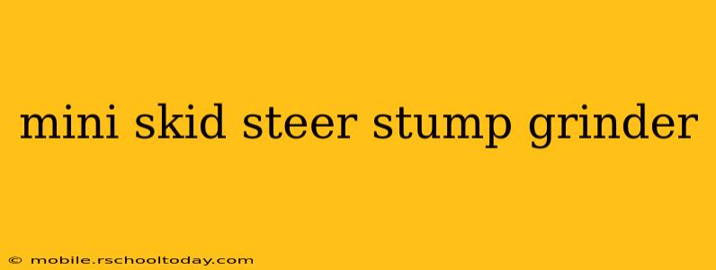 mini skid steer stump grinder