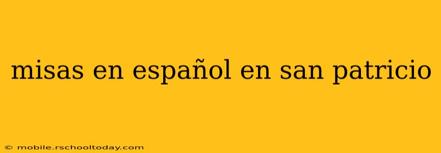 misas en español en san patricio