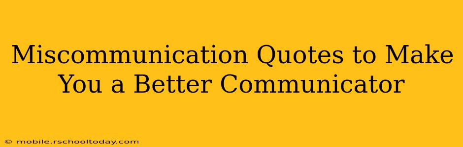 Miscommunication Quotes to Make You a Better Communicator